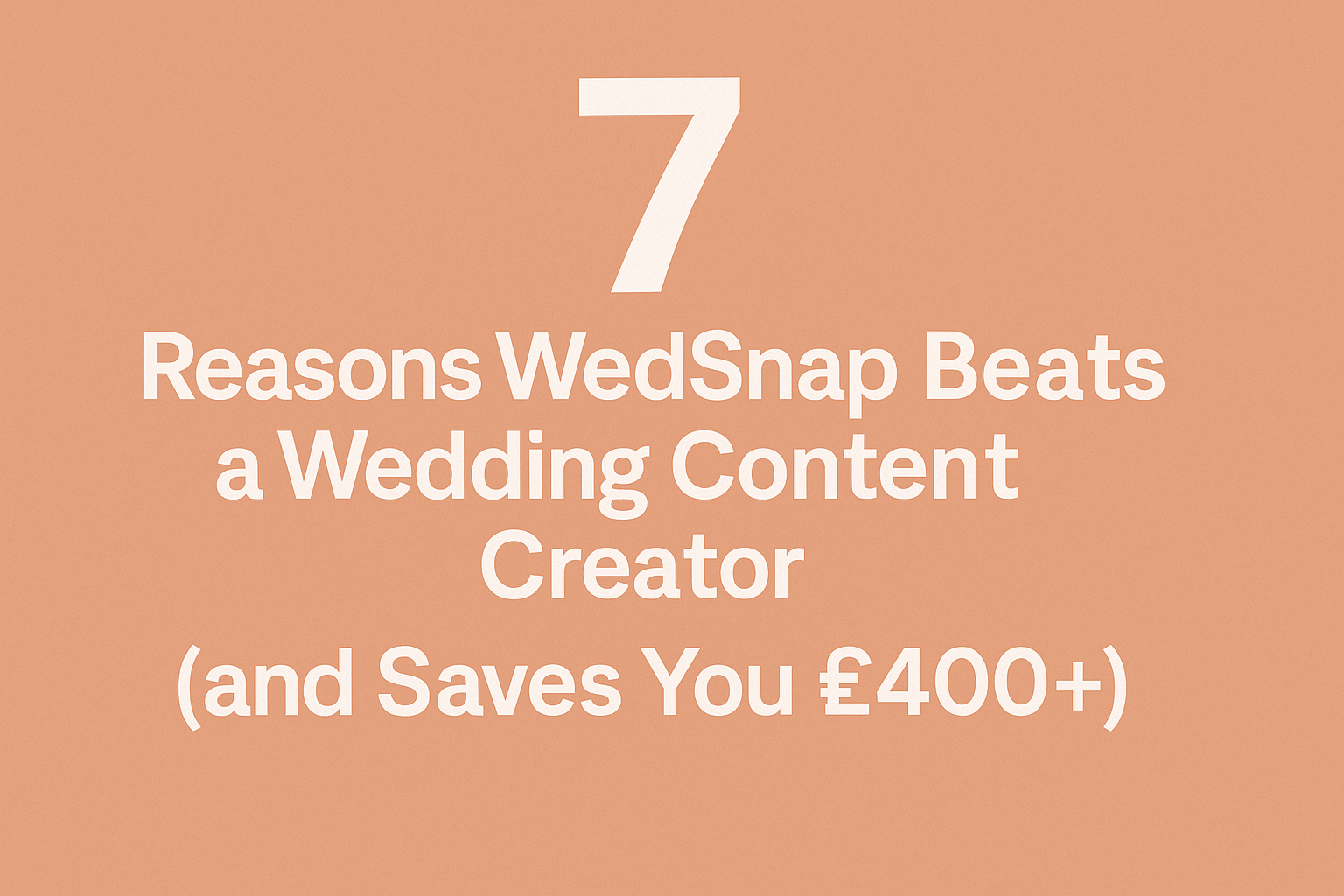 7 Reasons WedSnap Beats a Wedding Content Creator (and Saves You £400+)